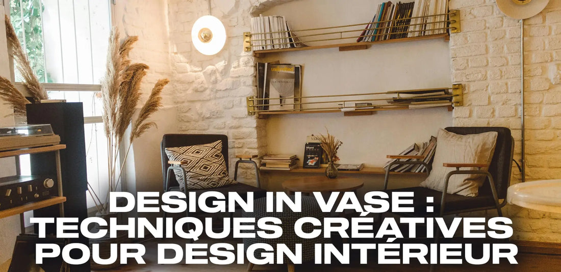 Design in Vase : Techniques créatives pour sublimer votre intérieur